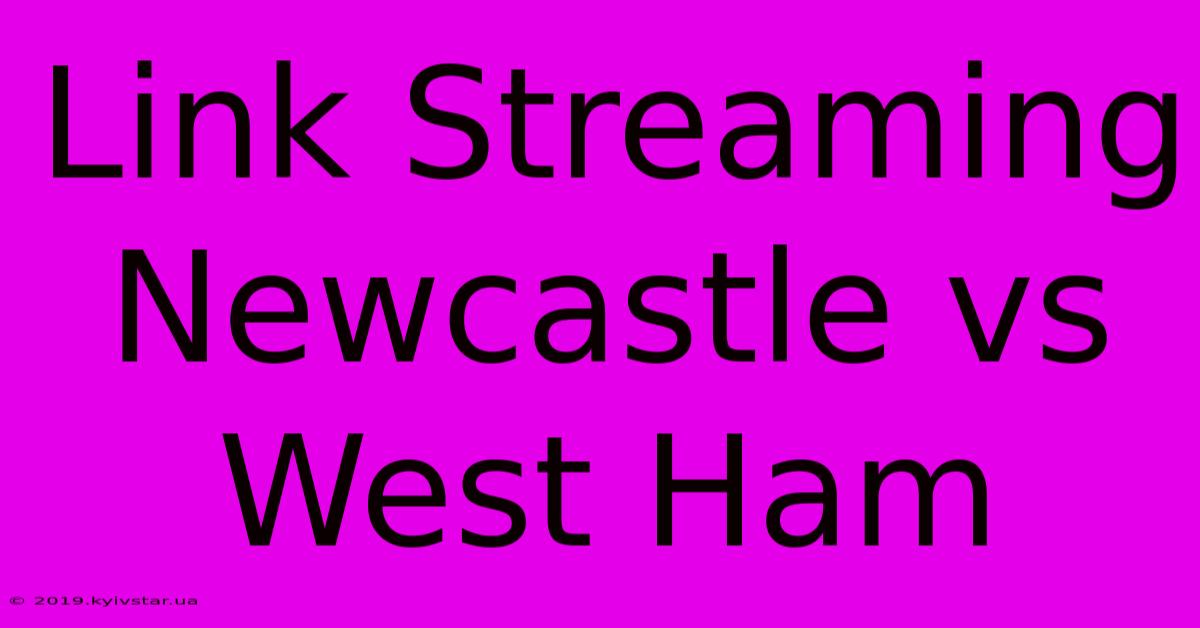 Link Streaming Newcastle Vs West Ham