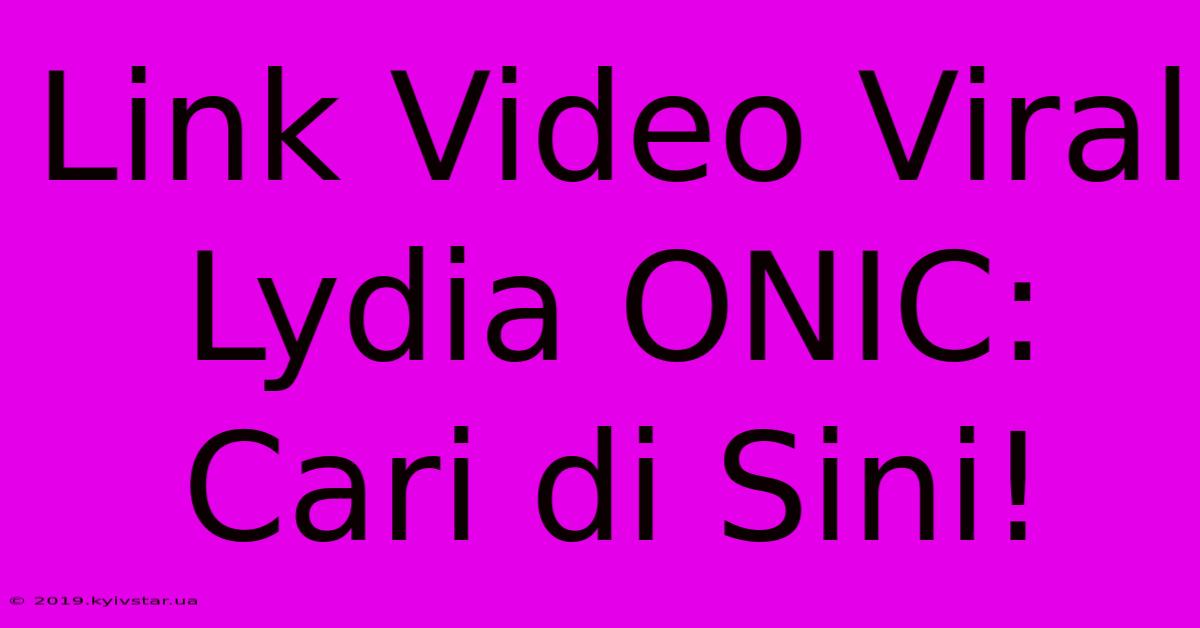 Link Video Viral Lydia ONIC:  Cari Di Sini! 