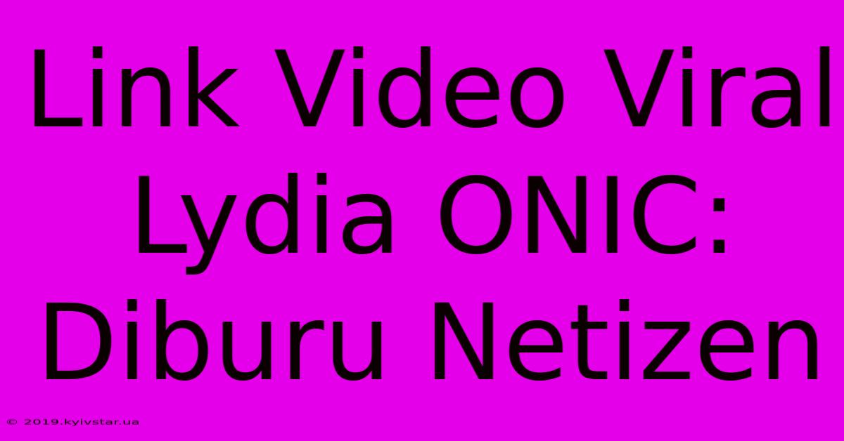 Link Video Viral Lydia ONIC: Diburu Netizen