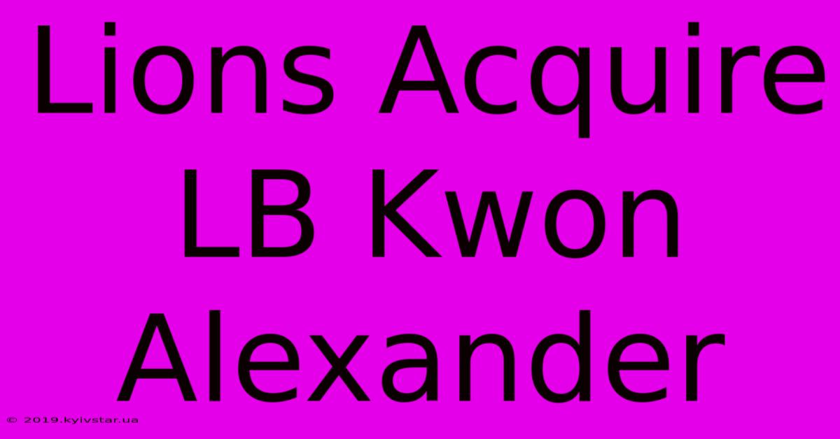 Lions Acquire LB Kwon Alexander