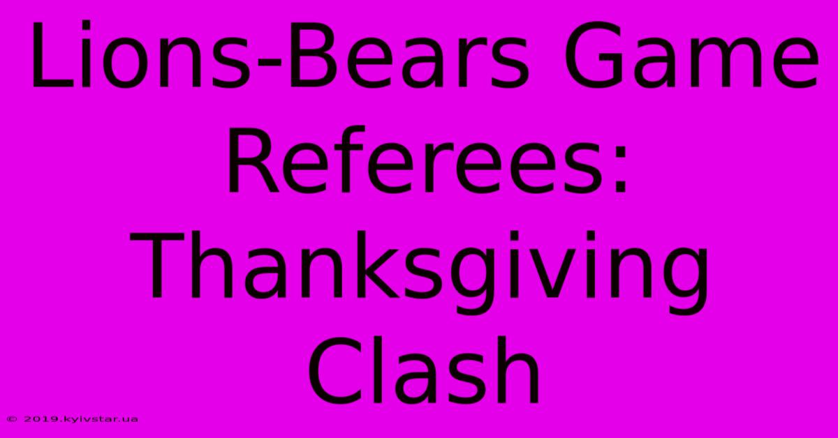 Lions-Bears Game Referees: Thanksgiving Clash