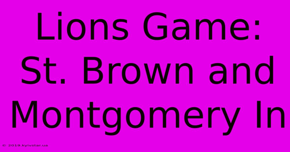 Lions Game: St. Brown And Montgomery In