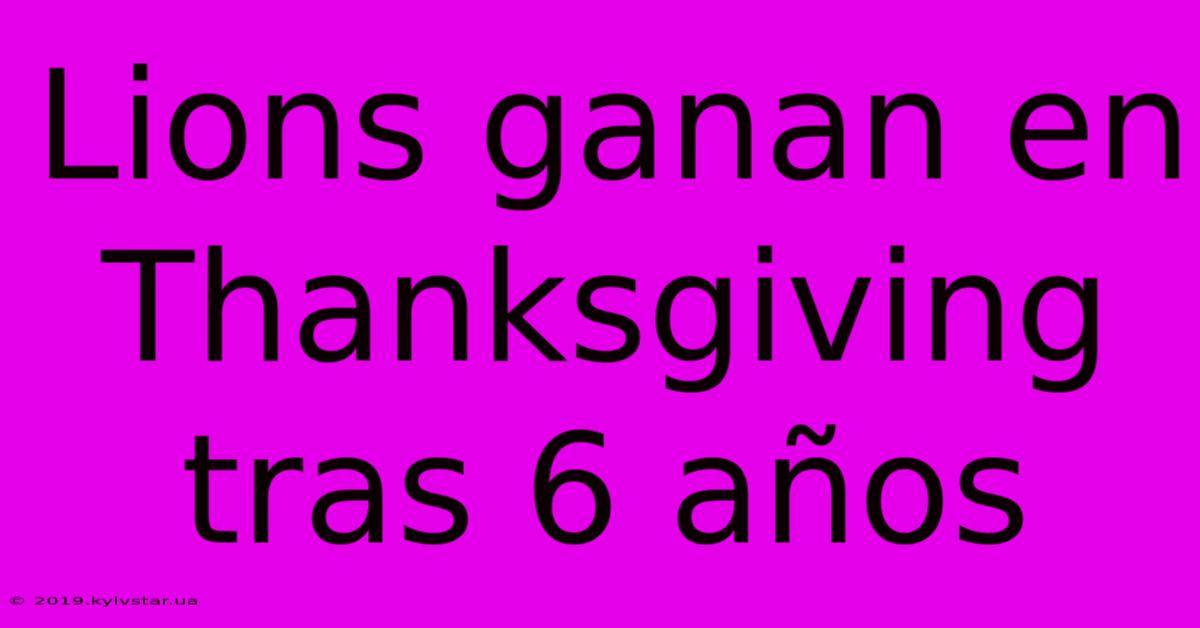 Lions Ganan En Thanksgiving Tras 6 Años