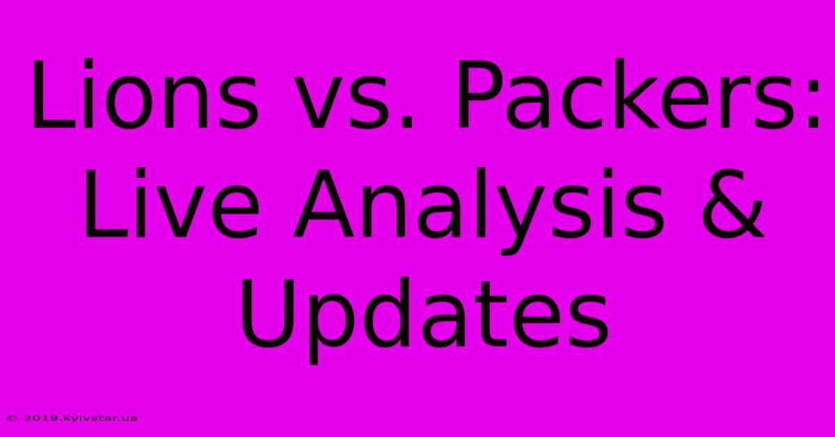 Lions Vs. Packers: Live Analysis & Updates 