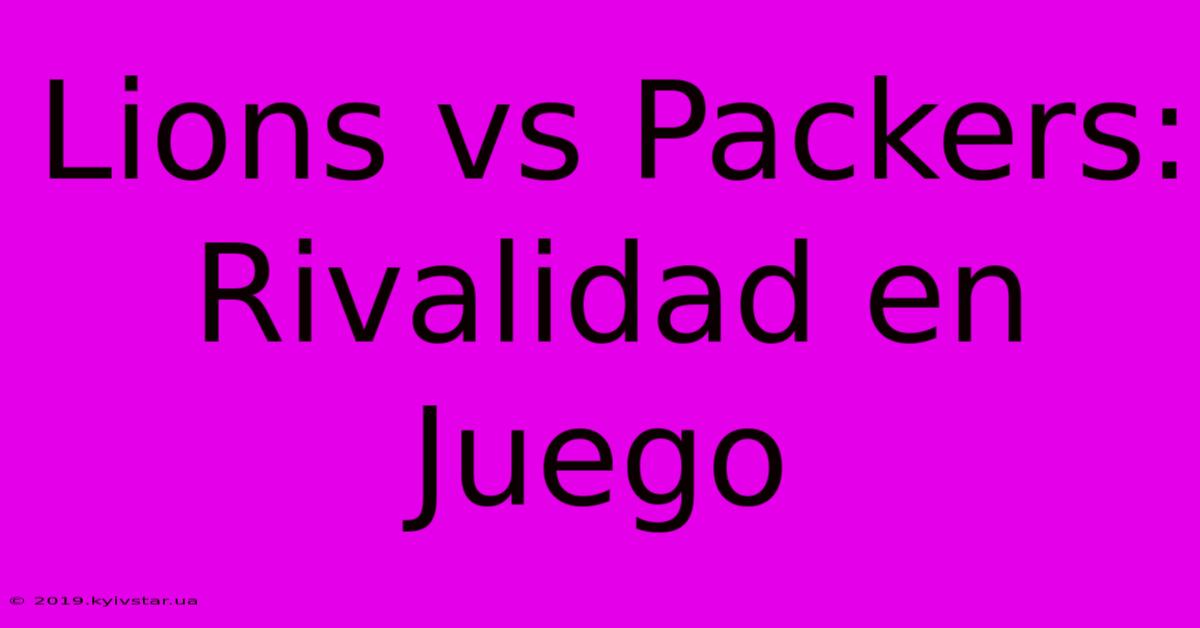 Lions Vs Packers: Rivalidad En Juego