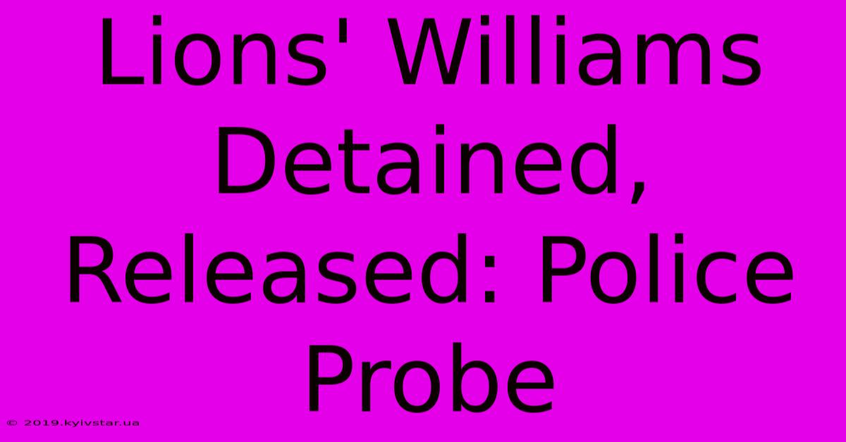 Lions' Williams Detained, Released: Police Probe