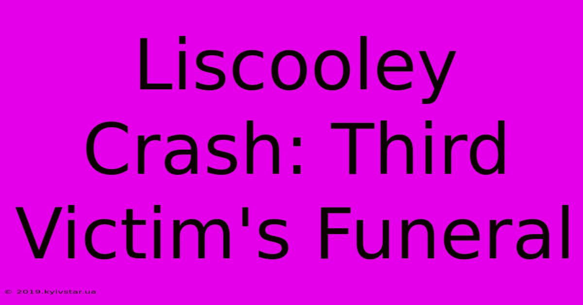 Liscooley Crash: Third Victim's Funeral