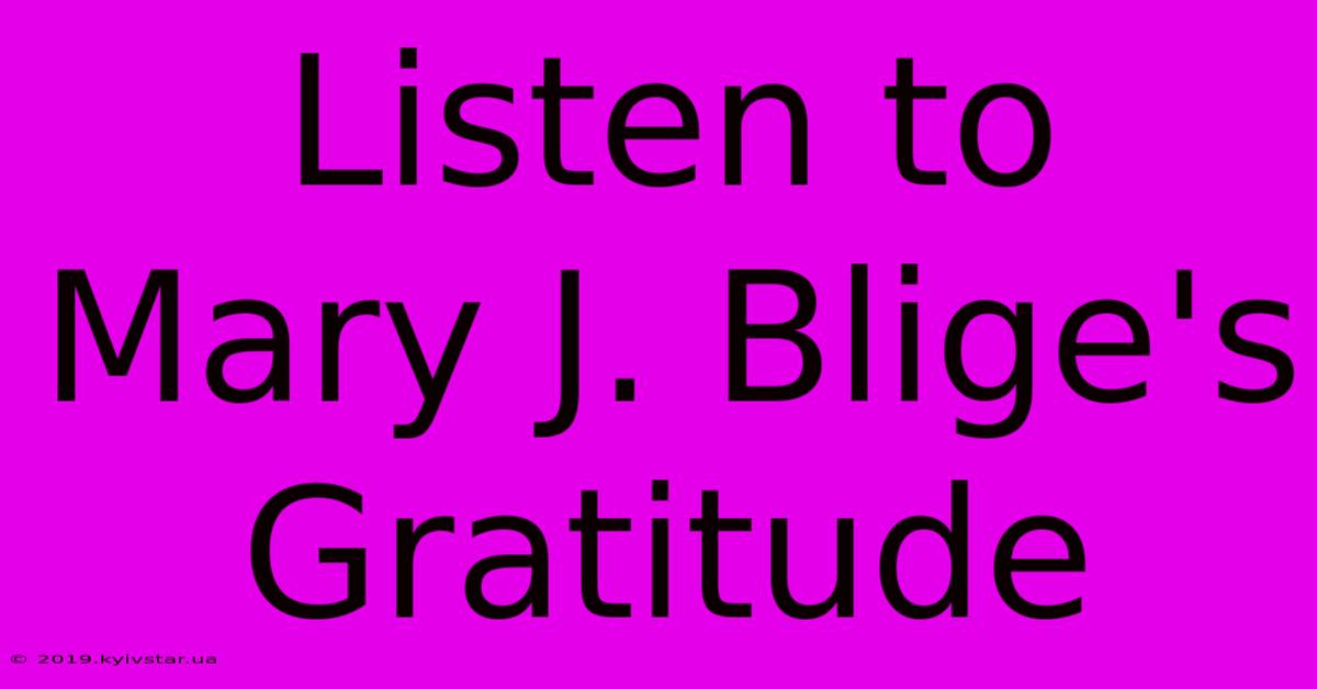 Listen To Mary J. Blige's Gratitude