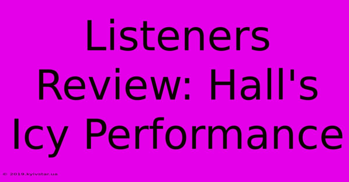 Listeners Review: Hall's Icy Performance