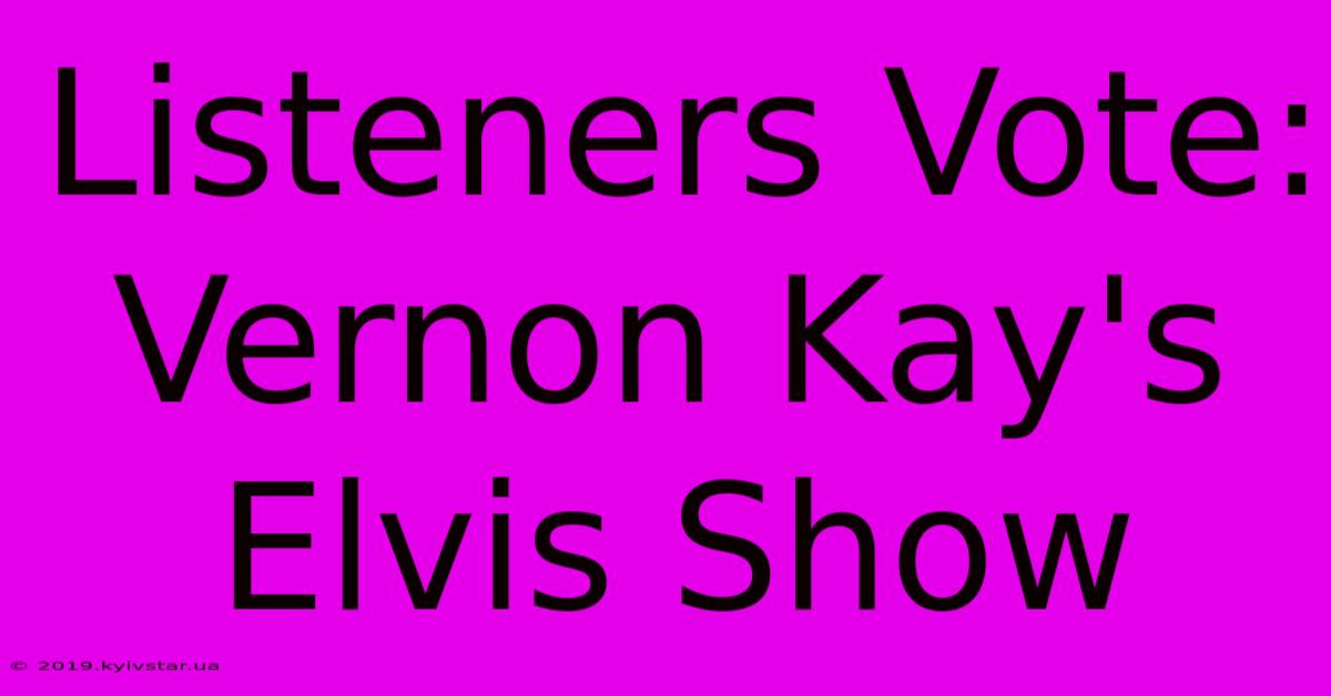 Listeners Vote: Vernon Kay's Elvis Show