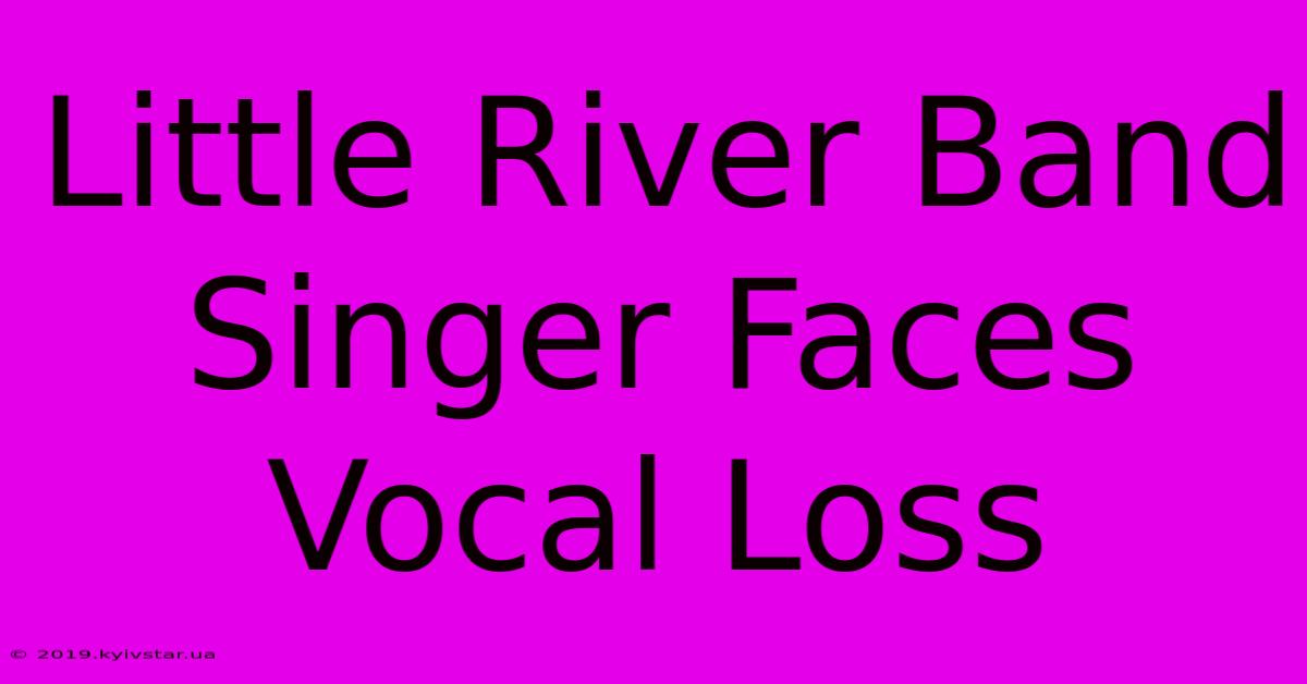 Little River Band Singer Faces Vocal Loss