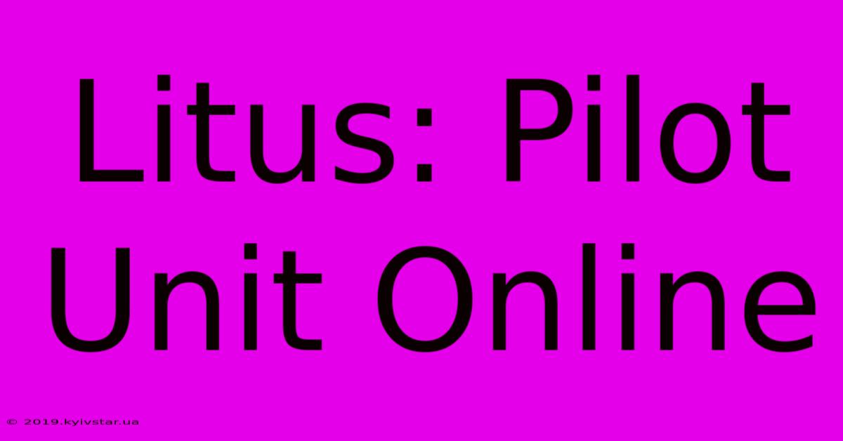 Litus: Pilot Unit Online