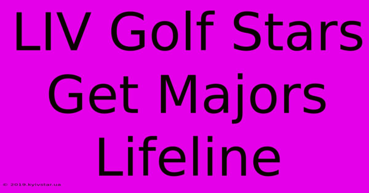 LIV Golf Stars Get Majors Lifeline