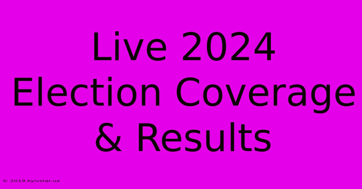 Live 2024 Election Coverage & Results