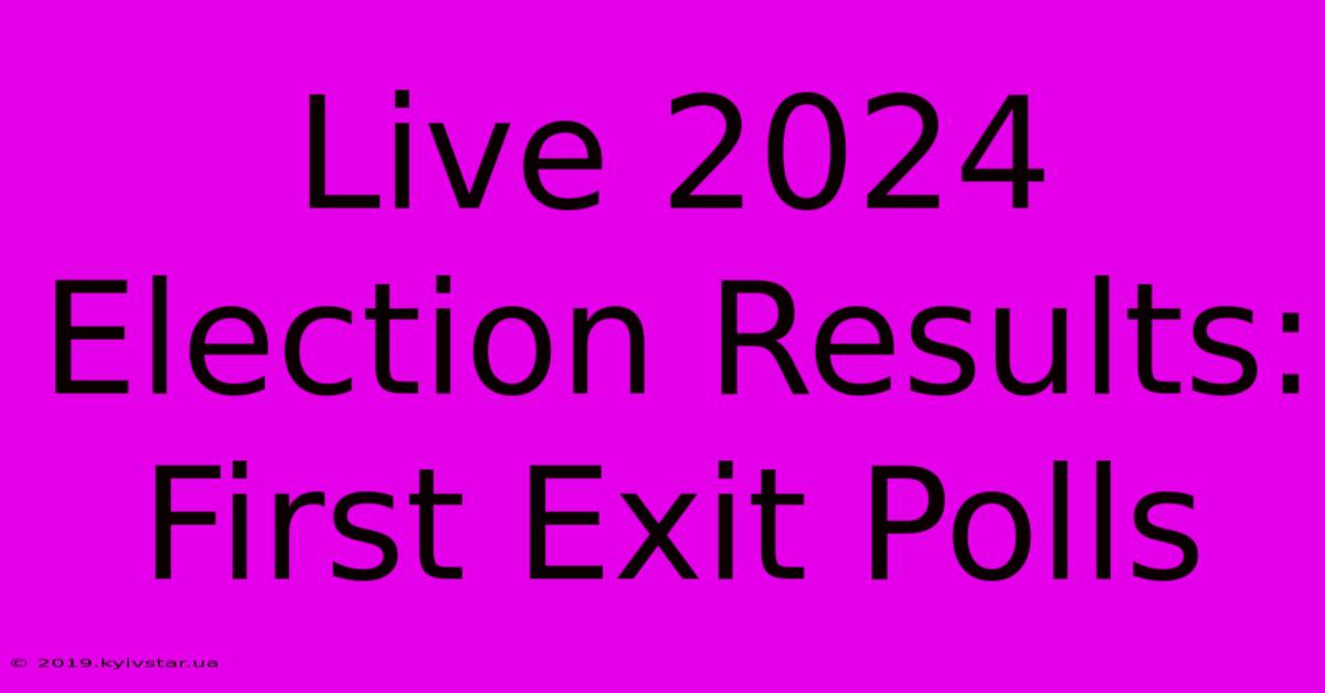 Live 2024 Election Results: First Exit Polls