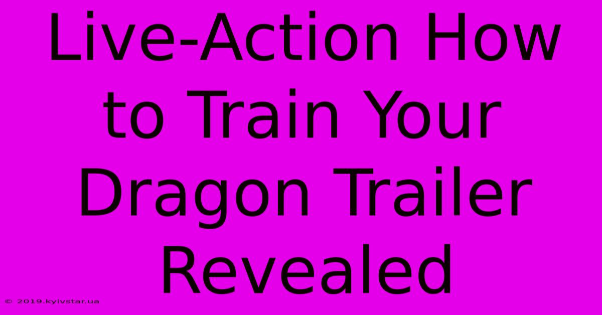 Live-Action How To Train Your Dragon Trailer Revealed