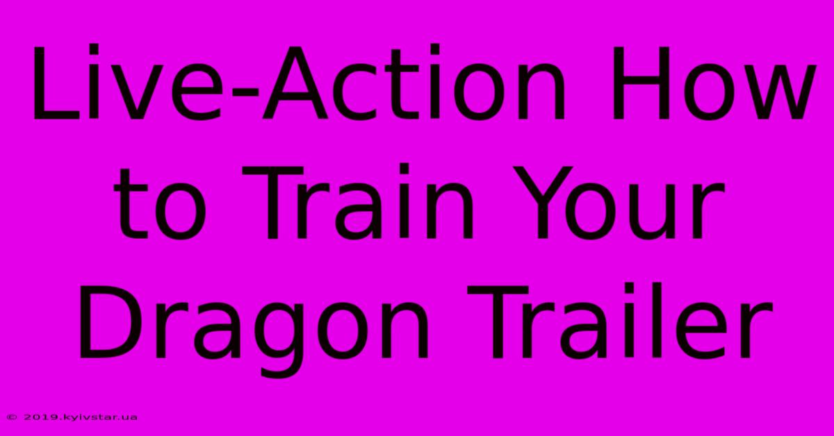 Live-Action How To Train Your Dragon Trailer