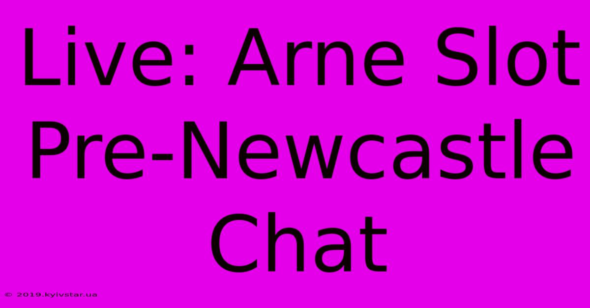 Live: Arne Slot Pre-Newcastle Chat