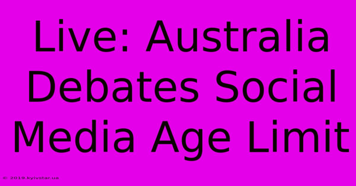 Live: Australia Debates Social Media Age Limit