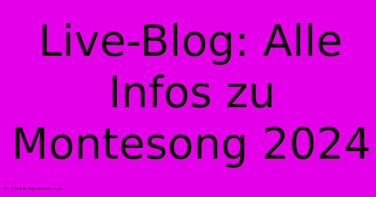 Live-Blog: Alle Infos Zu Montesong 2024