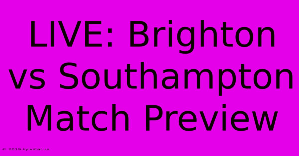 LIVE: Brighton Vs Southampton Match Preview