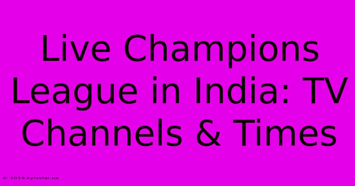 Live Champions League In India: TV Channels & Times 