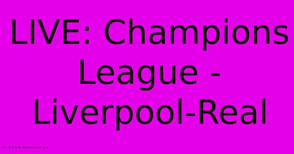 LIVE: Champions League - Liverpool-Real