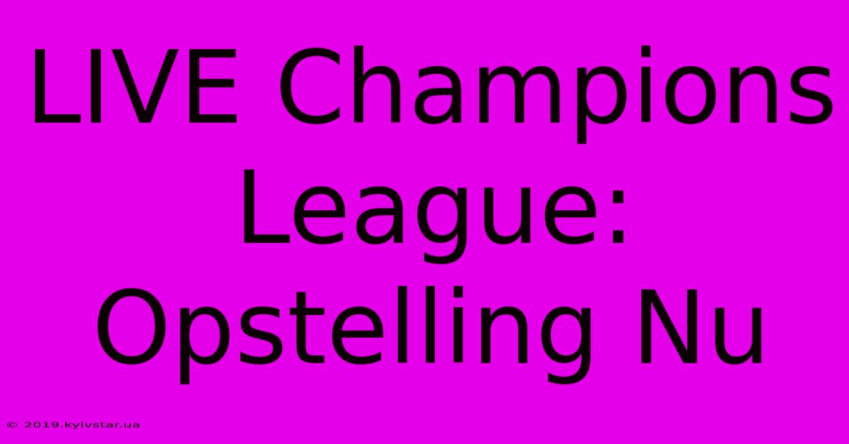 LIVE Champions League: Opstelling Nu