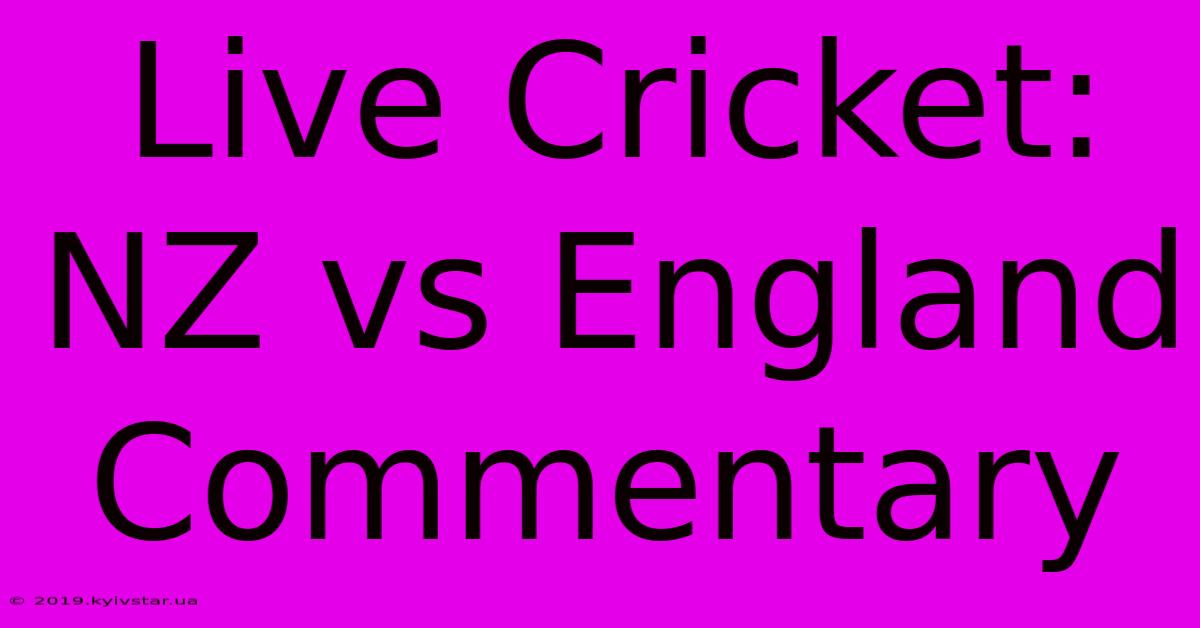 Live Cricket: NZ Vs England Commentary