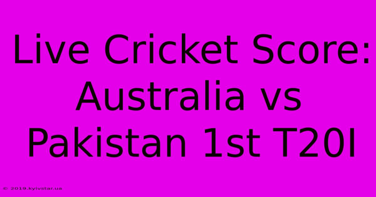 Live Cricket Score: Australia Vs Pakistan 1st T20I 