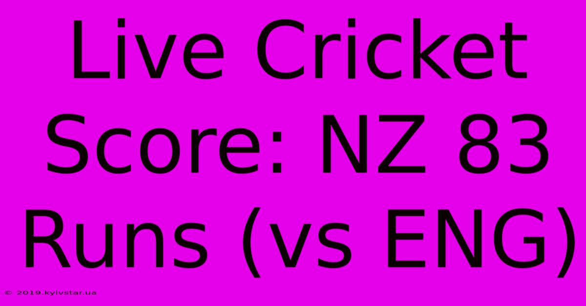 Live Cricket Score: NZ 83 Runs (vs ENG)