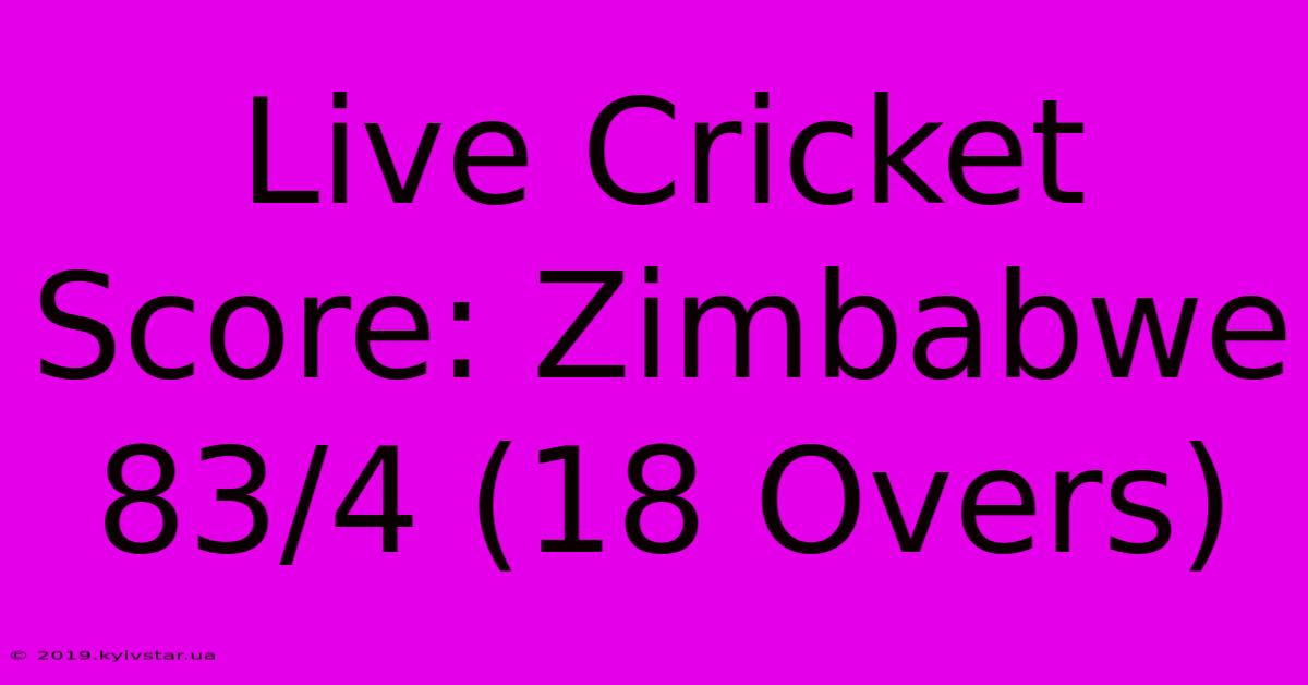 Live Cricket Score: Zimbabwe 83/4 (18 Overs)