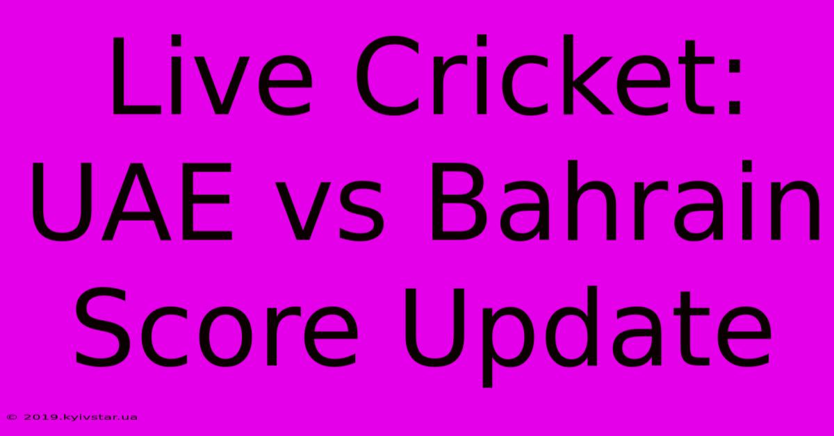 Live Cricket: UAE Vs Bahrain Score Update