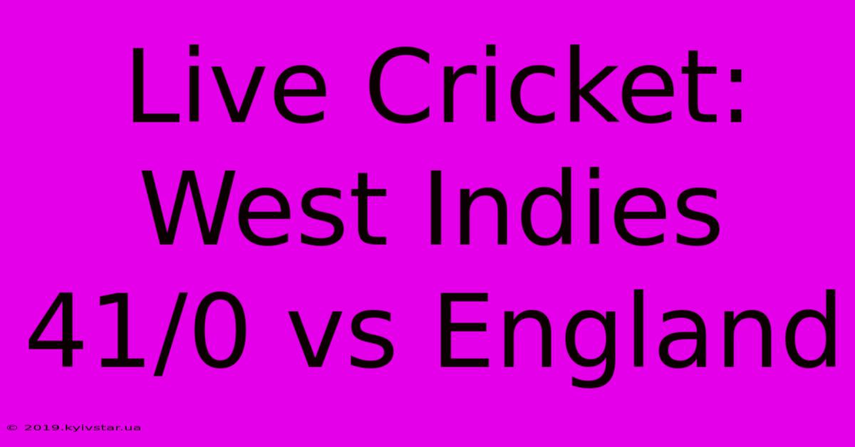 Live Cricket: West Indies 41/0 Vs England