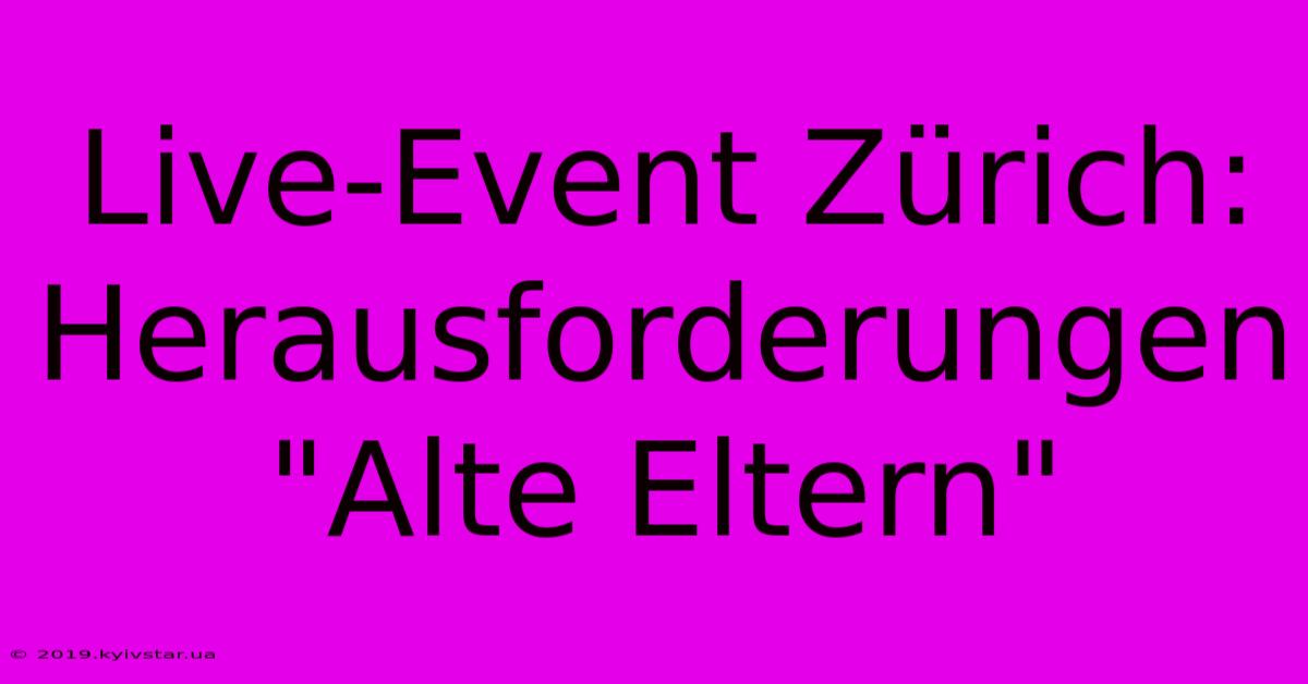 Live-Event Zürich: Herausforderungen 