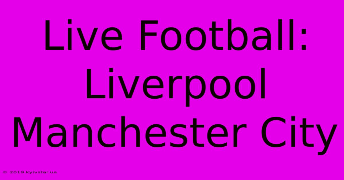 Live Football: Liverpool Manchester City