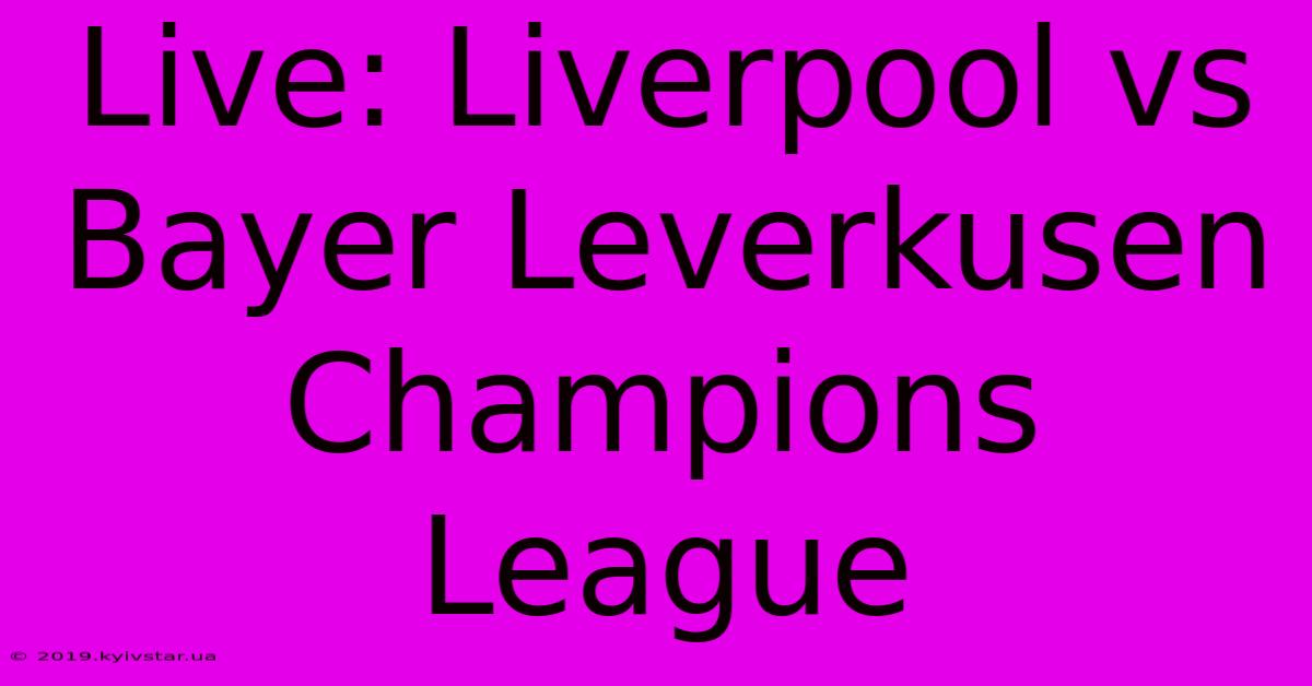 Live: Liverpool Vs Bayer Leverkusen Champions League