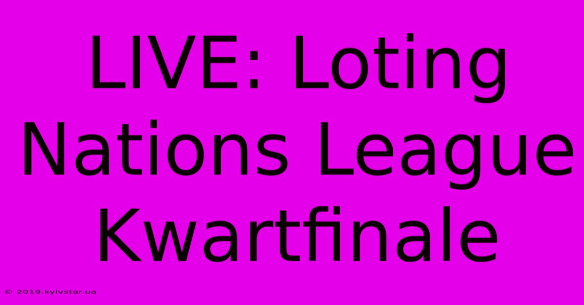 LIVE: Loting Nations League Kwartfinale