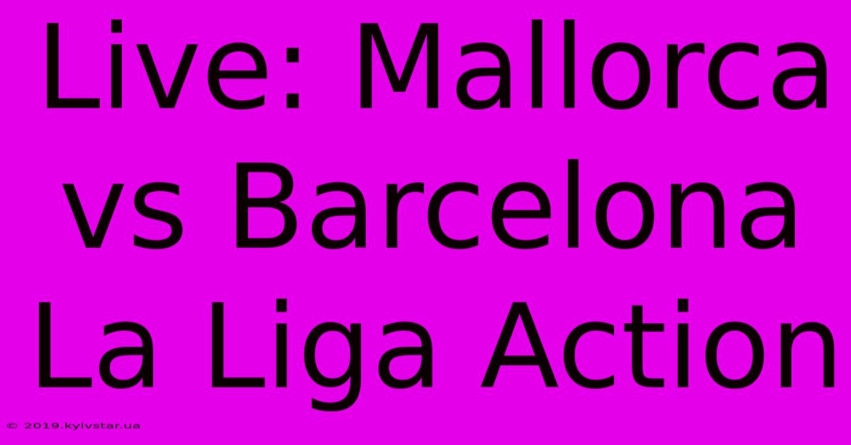 Live: Mallorca Vs Barcelona La Liga Action