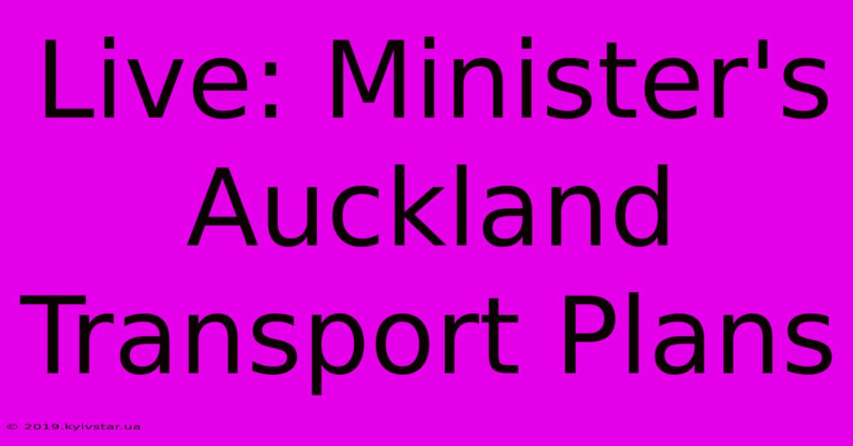 Live: Minister's Auckland Transport Plans 