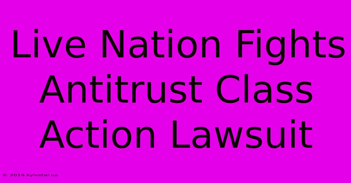 Live Nation Fights Antitrust Class Action Lawsuit