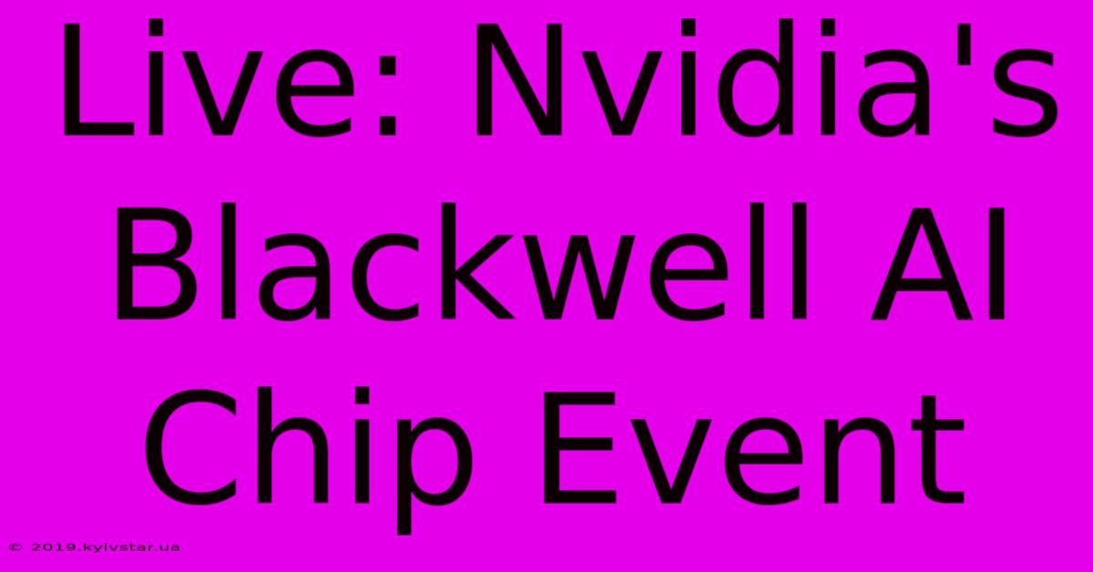 Live: Nvidia's Blackwell AI Chip Event