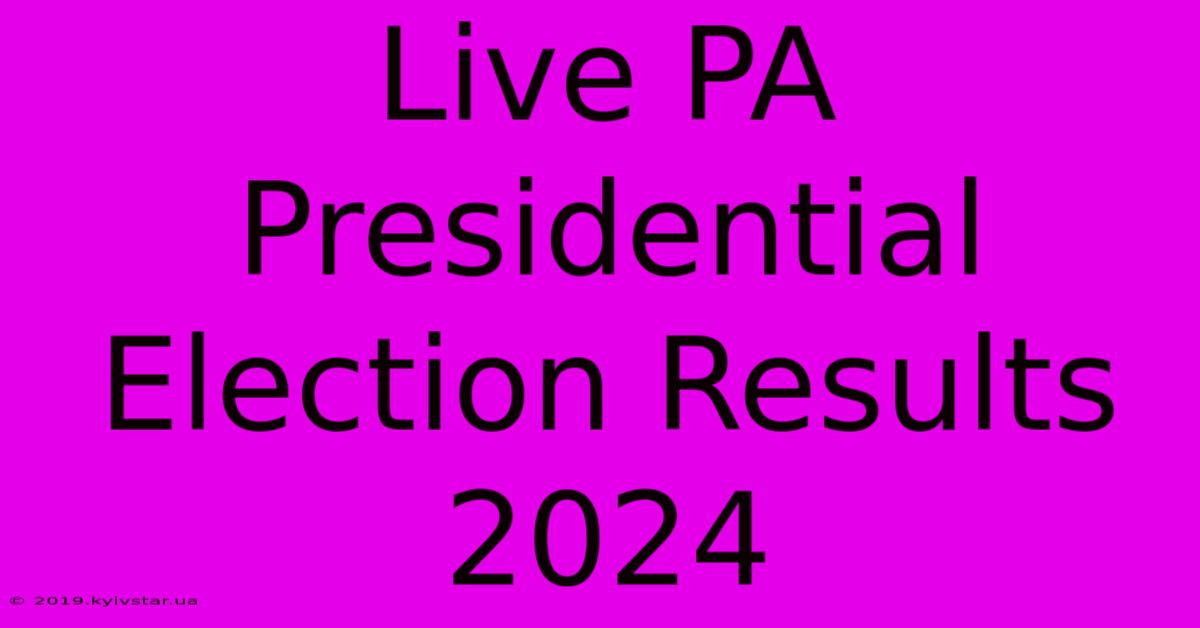 Live PA Presidential Election Results 2024 