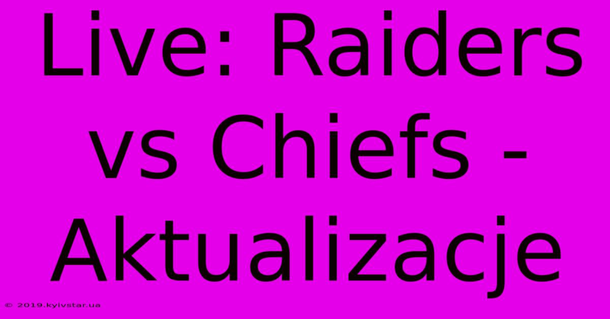 Live: Raiders Vs Chiefs - Aktualizacje