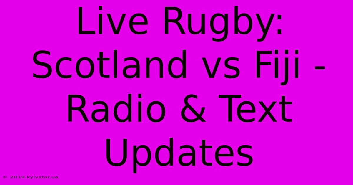 Live Rugby: Scotland Vs Fiji - Radio & Text Updates