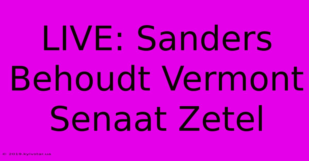 LIVE: Sanders Behoudt Vermont Senaat Zetel 