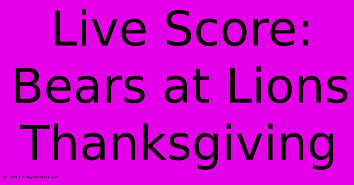 Live Score: Bears At Lions Thanksgiving