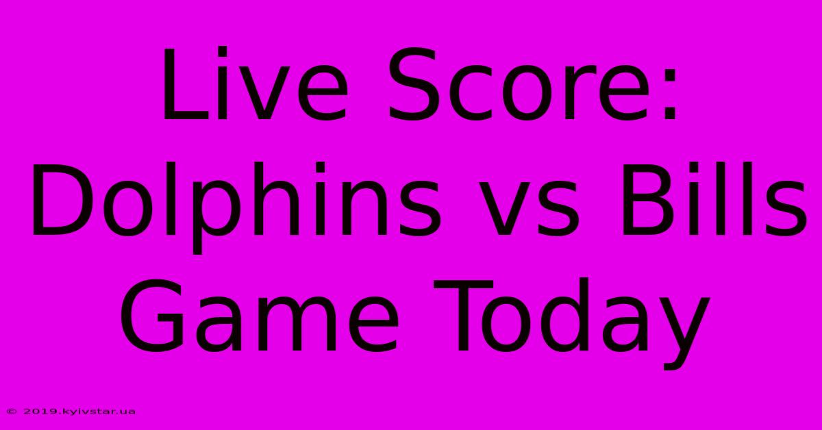 Live Score: Dolphins Vs Bills Game Today