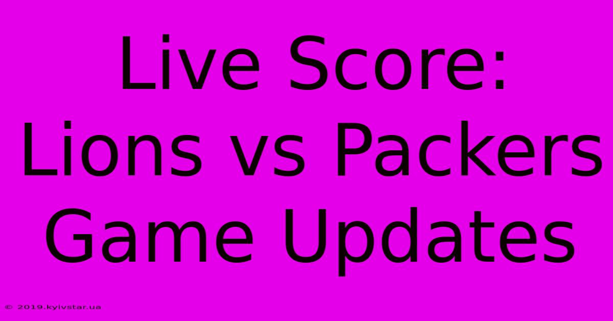 Live Score: Lions Vs Packers Game Updates