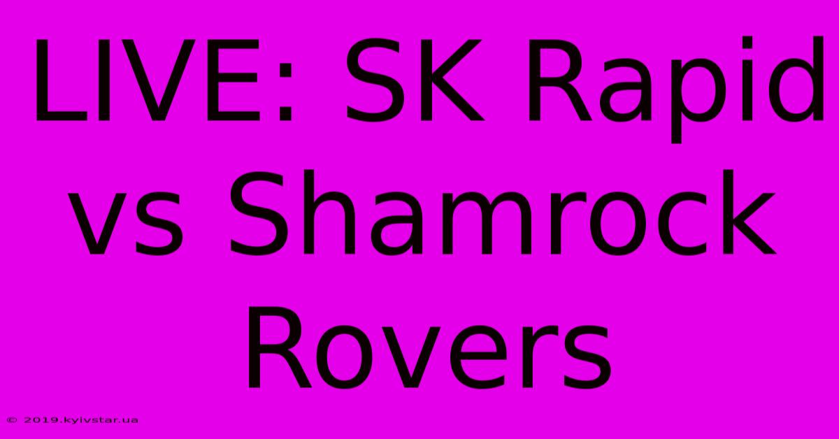 LIVE: SK Rapid Vs Shamrock Rovers